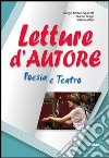 Letture d'autore. Poesia e teatro. Per le Scuole superiori. Con espansione online libro