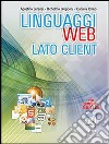 Linguaggi web. Lato client. Per le Scuole superiori. Con e-book. Con espansione online libro