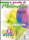 A scuola di matematica. Algebra. Per la Scuola media. Con espansione online libro