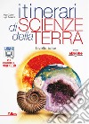 Itinerari di scienze della terra. Per i Licei. Con e-book. Con espansione online libro