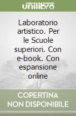 Laboratorio artistico. Per le Scuole superiori. Con e-book. Con espansione online libro