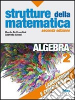 Strutture della matematica. Algebra. Laboratorio e libro