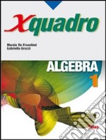 X quadro. Algebra. Per le Scuole superiori libro