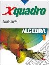 X quadro. Algebra. Per le Scuole superiori libro