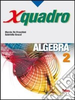 X quadro. Algebra. Per le Scuole superiori. Con ch libro