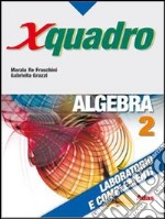 X quadro. Algebra. Laboratorio e complementi. Per  libro