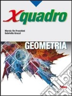 X quadro. Geometria. Per le Scuole superiori. Per  libro