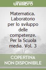 Matematica. Laboratorio per lo sviluppo delle competenze. Per la Scuola media. Vol. 3 libro