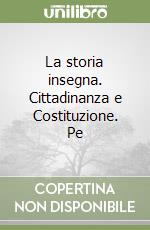 La storia insegna. Cittadinanza e Costituzione. Pe libro