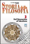 Storia della filosofia. Per le Scuole superiori. Con espansione online. Vol. 3: Dall'umanesimo all'idealismo libro