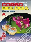 Corso di biologia. Livello base. Vol. A: Le basi-L libro