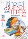 Itinerari di scienze della terra. Livello avanzato. Per le Scuole superiori. Con e-book. Con espansione online libro