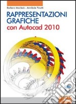 Rappresentazioni grafiche. Con AutoCad 2010. Per le Scuole superiori. Con CD-ROM. Con espansione online libro