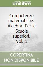 Competenze matematiche. Algebra.  Vol. 1 libro usato