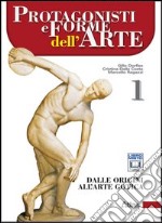 Protagonisti e forme dell'arte. Per le Scuole superiori. Con espansione online. Vol. 1: Dalle origini all'arte gotica libro usato