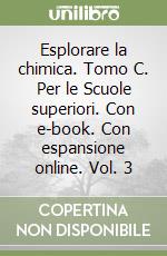 Esplorare la chimica. Tomo C. Per le Scuole superiori. Con e-book. Con espansione online. Vol. 3 libro