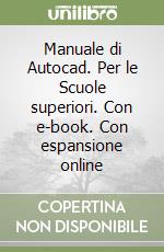 Manuale di Autocad. Per le Scuole superiori. Con e-book. Con espansione online libro