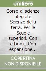 Corso di scienze integrate. Scienze della terra. Per le Scuole superiori. Con e-book. Con espansione online libro usato