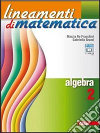 Lineamenti di matematica. Algebra. Per le Scuole superiori. Con espansione online. Vol. 2 libro