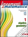 Lineamenti di matematica. Algebra-Geometria. Per le Scuole superiori. Con espansione online. Vol. 1 libro