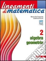 Lineamenti di matematica. Algebra-Geometria. Per le Scuole superiori. Con espansione online. Vol. 2 libro