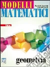 Modelli matematici. Geometria. Per le Scuole superiori. Con espansione online libro