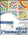 Oltre l'immagine. Linguaggio visuale. Per la Scuola media. Con espansione online libro