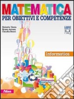 Matematica per obiettivi e competenze. Informatica. Per la Scuola media. Con CD-ROM. Con espansione online libro