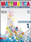 Matematica per obiettivi e competenze. Per la Scuola media. Con espansione online. Vol. 1: Aritmetica libro