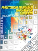 Progettazione dei database. Linguaggio SQL. Access. MySQL. ASP. PHP. Per le Scuole superiori. Con espansione online libro