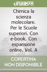 Chimica la scienza molecolare. Per le Scuole superiori. Con e-book. Con espansione online. Vol. A libro