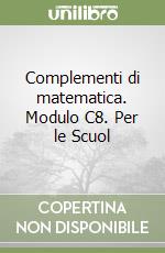 Complementi di matematica. Modulo C8. Per le Scuol libro