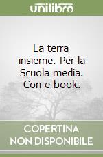 La terra insieme. Per la Scuola media. Con e-book. libro