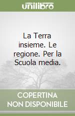 La Terra insieme. Le regione. Per la Scuola media. libro