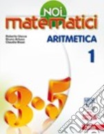 Noi matematici. Aritmetica. Per la Scuola media. Con e-book. Con espansione online. Vol. 1 libro