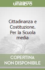 Cittadinanza e Costituzione. Per la Scuola media libro