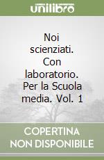 Noi scienziati. Con laboratorio. Per la Scuola media. Vol. 1 libro