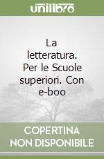 La letteratura. Per le Scuole superiori. Con e-boo libro