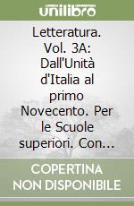 Letteratura. Vol. 3A: Dall`Unità d`Italia al primo Novecento. Per le Scuole superiori. Con e-book. Con espansione online (La) Letteratura. Vol. 3A: Dall`Unità d`Italia al primo Novecento. Per le Scuole superiori. Con e-book. Con espansione online (La) libro usato
