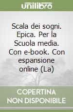 Scala dei sogni. Epica. Per la Scuola media. Con e-book. Con espansione online (La) libro