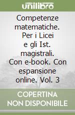 Competenze matematiche. Per i Licei e gli Ist. magistrali. Con e-book. Con espansione online. Vol. 3 libro