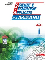 Scienze e tecnologie applicate con Arduino. Per gli Ist. tecnici. Con e-book. Con espansione online