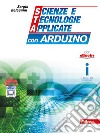 Scienze e tecnologie applicate con Arduino. Per gli Ist. tecnici. Con e-book. Con espansione online libro di Bolognini Sergio