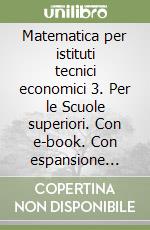 Matematica per istituti tecnici economici 3. Per le Scuole superiori. Con e-book. Con espansione online libro usato