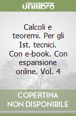 Calcoli e teoremi. Per gli Ist. tecnici. Con e-book. Con espansione online. Vol. 4 libro