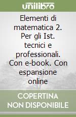 Elementi di matematica 2. Per gli Ist. tecnici e professionali. Con e-book. Con espansione online libro