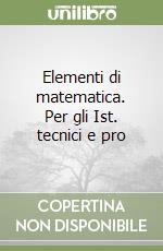 Elementi di matematica. Per gli Ist. tecnici e pro libro