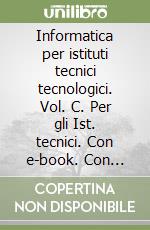 Informatica per istituti tecnici tecnologici. Vol. C. Per gli Ist. tecnici. Con e-book. Con espansione online libro