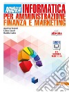 Nuova informatica per amministrazione finanza e marketing. Per gli Ist. tecnici. Con e-book. Con espansione online libro