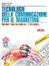 Tecnologie della comunicazione per il marketing. Per gli Ist. tecnici. Con e-book. Con espansione online libro